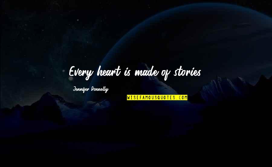 Jennifer Donnelly Quotes By Jennifer Donnelly: Every heart is made of stories.