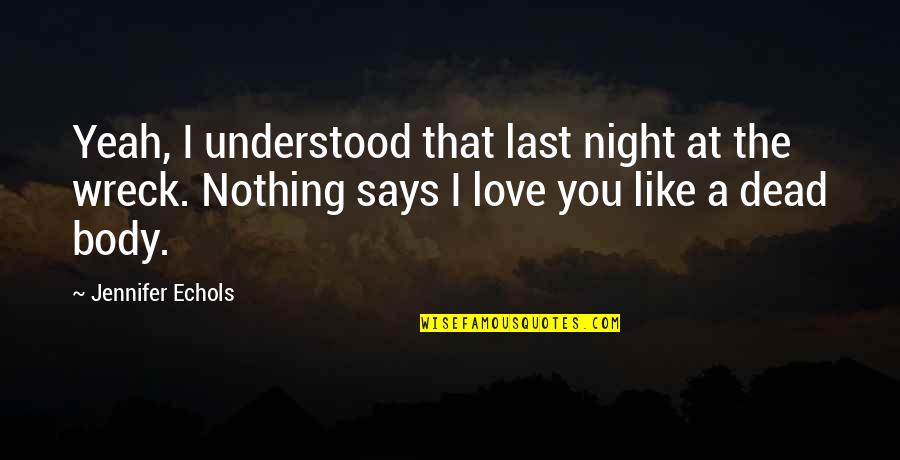 Jennifer Echols Quotes By Jennifer Echols: Yeah, I understood that last night at the