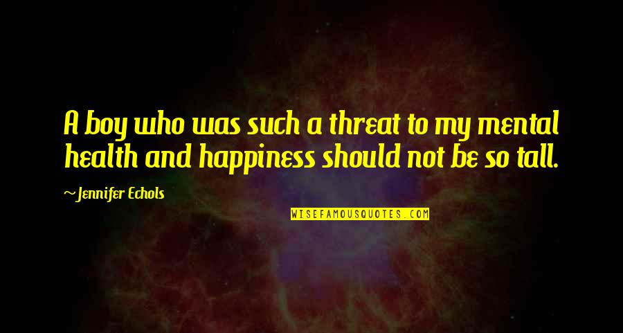 Jennifer Echols Quotes By Jennifer Echols: A boy who was such a threat to