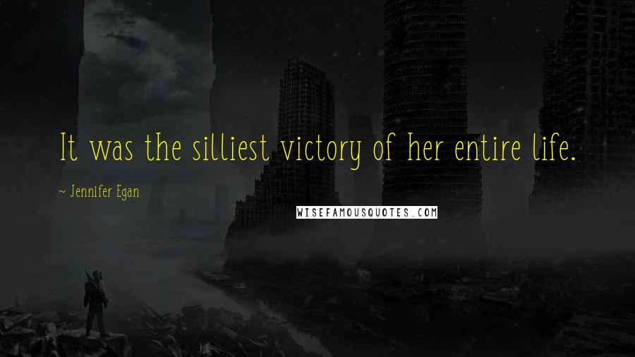 Jennifer Egan quotes: It was the silliest victory of her entire life.
