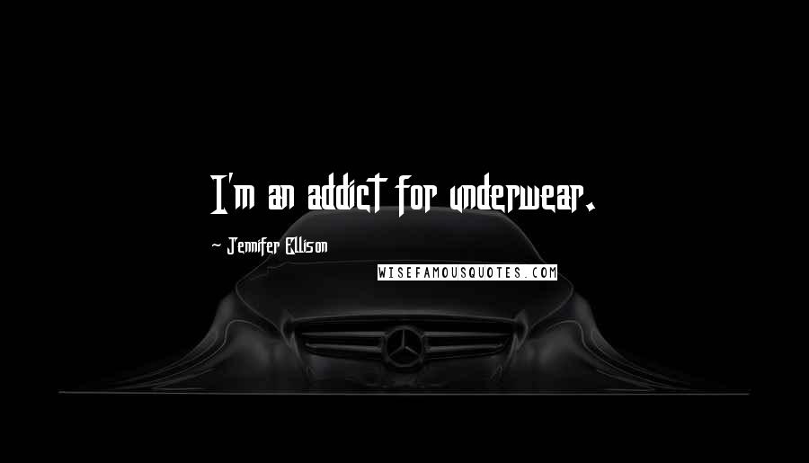 Jennifer Ellison quotes: I'm an addict for underwear.