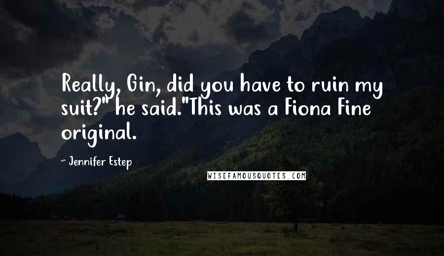 Jennifer Estep quotes: Really, Gin, did you have to ruin my suit?" he said."This was a Fiona Fine original.