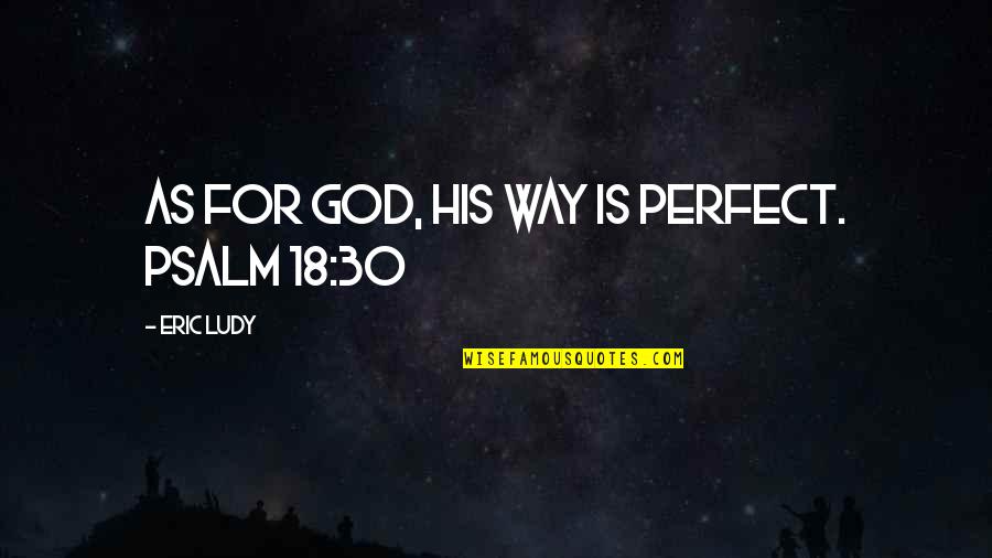 Jennifer Finnigan Quotes By Eric Ludy: As for God, His way is perfect. PSALM