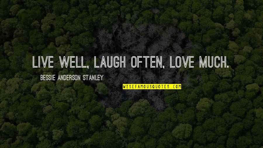 Jennifer Furtado Quotes By Bessie Anderson Stanley: Live well, Laugh often, Love much.