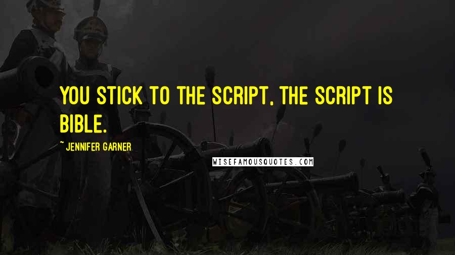 Jennifer Garner quotes: You stick to the script, the script is Bible.