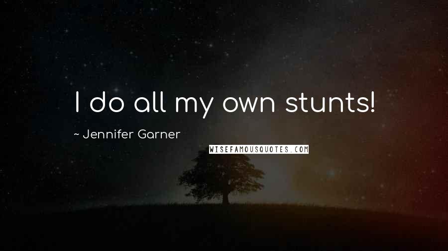 Jennifer Garner quotes: I do all my own stunts!