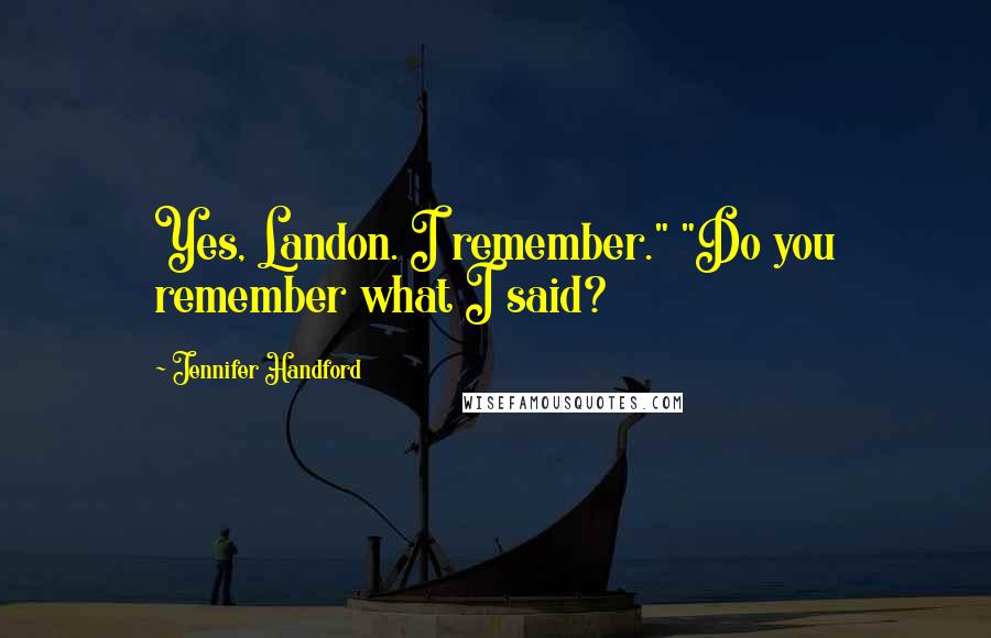 Jennifer Handford quotes: Yes, Landon. I remember." "Do you remember what I said?