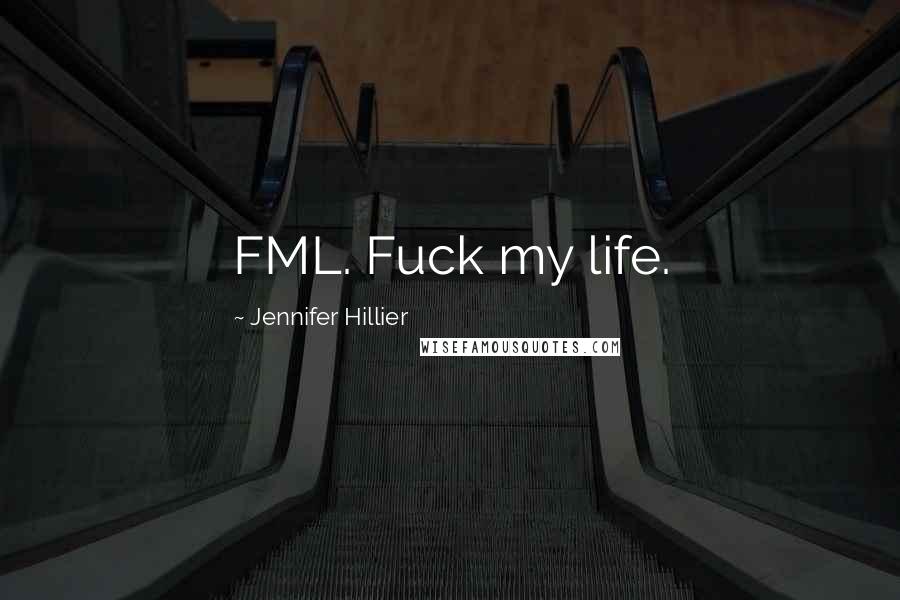 Jennifer Hillier quotes: FML. Fuck my life.