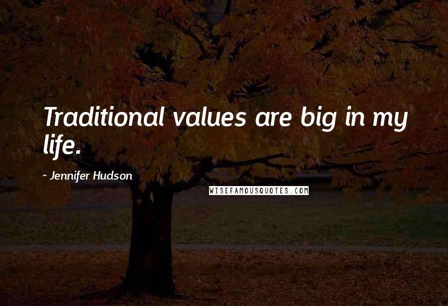 Jennifer Hudson quotes: Traditional values are big in my life.