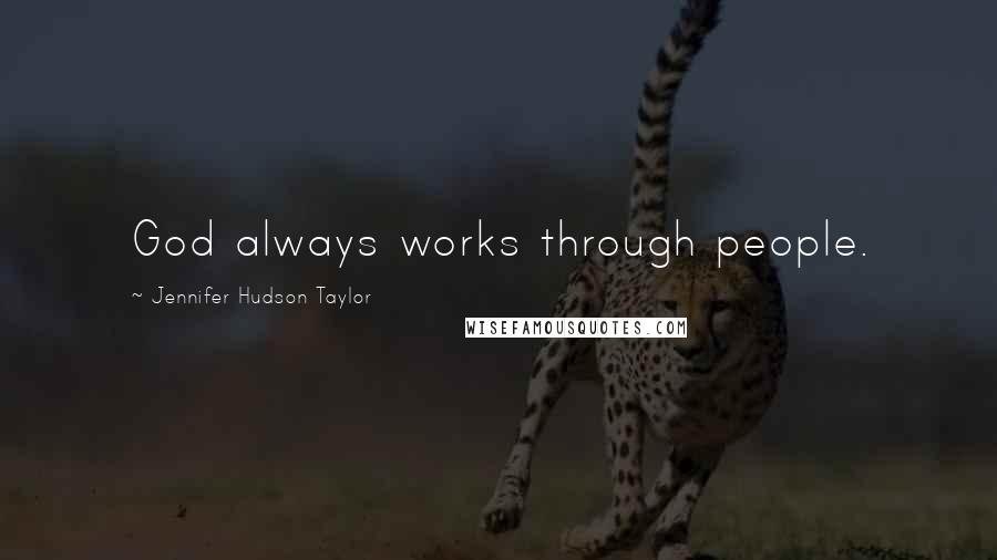 Jennifer Hudson Taylor quotes: God always works through people.