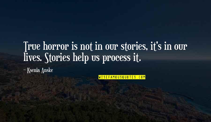 Jennifer Jones Rotary Quotes By Ksenia Anske: True horror is not in our stories, it's