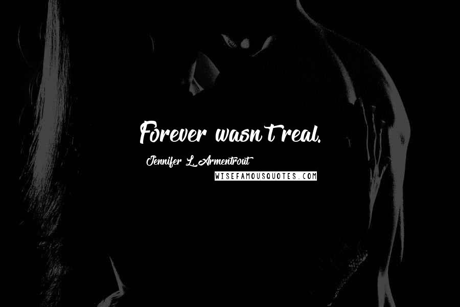 Jennifer L. Armentrout quotes: Forever wasn't real.