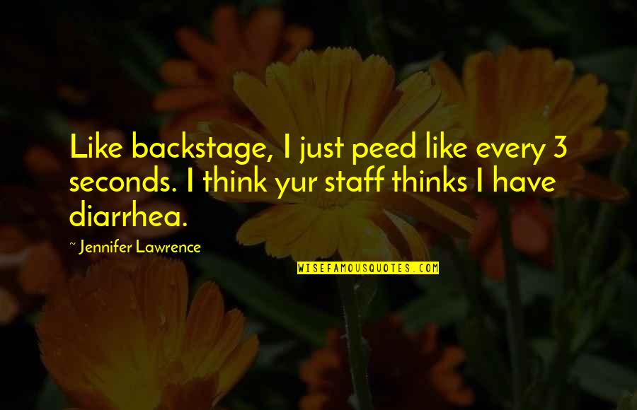 Jennifer Lawrence Funny Quotes By Jennifer Lawrence: Like backstage, I just peed like every 3