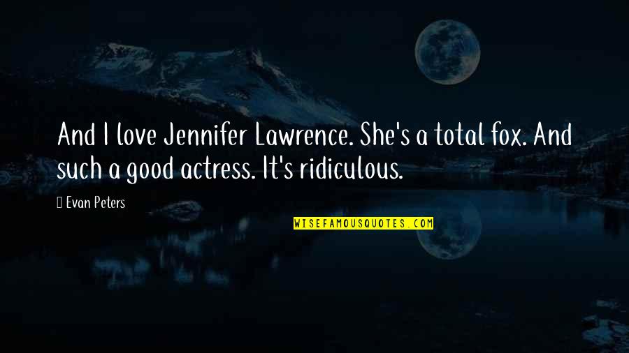 Jennifer Lawrence Quotes By Evan Peters: And I love Jennifer Lawrence. She's a total