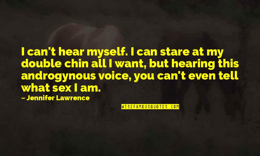 Jennifer Lawrence Quotes By Jennifer Lawrence: I can't hear myself. I can stare at