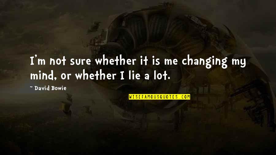 Jennifer Love Fefferman Quotes By David Bowie: I'm not sure whether it is me changing Jennifer Love Fefferman Quotes By David Bowie: I'm not sure whether it is me changing