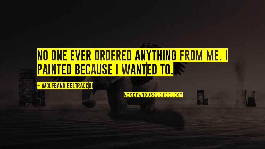 Jennifer Love Fefferman Quotes By Wolfgang Beltracchi: No one ever ordered anything from me. I