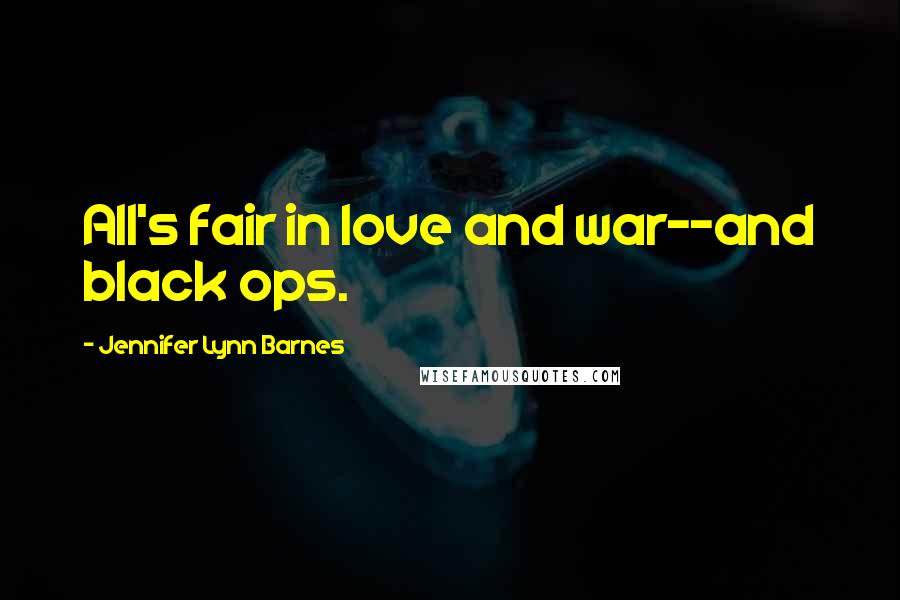 Jennifer Lynn Barnes quotes: All's fair in love and war--and black ops.
