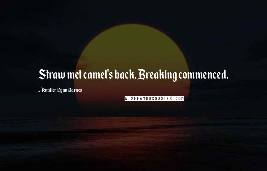 Jennifer Lynn Barnes quotes: Straw met camel's back. Breaking commenced.