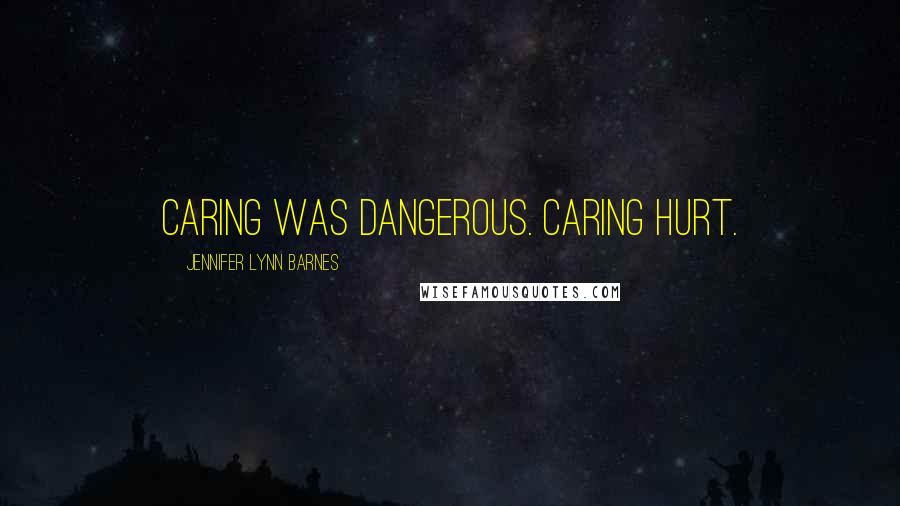 Jennifer Lynn Barnes quotes: Caring was dangerous. Caring hurt.