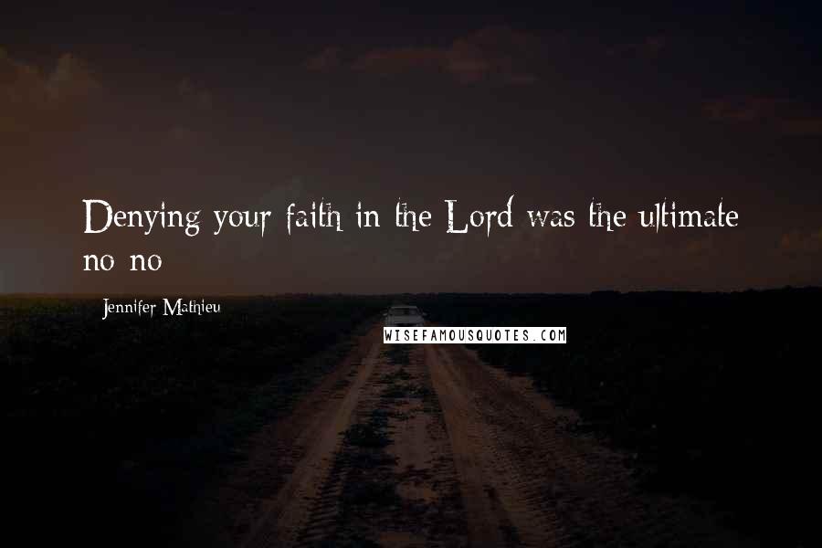 Jennifer Mathieu quotes: Denying your faith in the Lord was the ultimate no-no Jennifer Mathieu quotes: Denying your faith in the Lord was the ultimate no-no