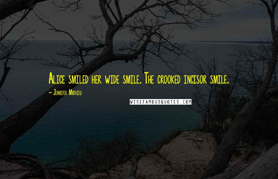 Jennifer Mathieu quotes: Alice smiled her wide smile. The crooked incisor smile.