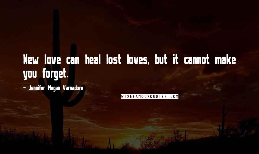 Jennifer Megan Varnadore quotes: New love can heal lost loves, but it cannot make you forget.