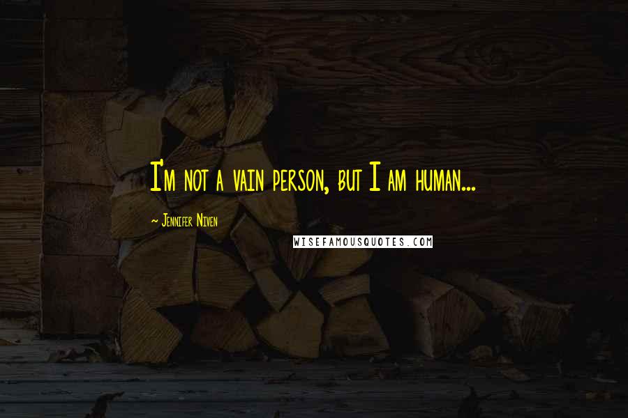 Jennifer Niven quotes: I'm not a vain person, but I am human...