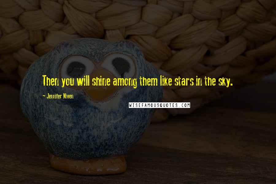 Jennifer Niven quotes: Then you will shine among them like stars in the sky.