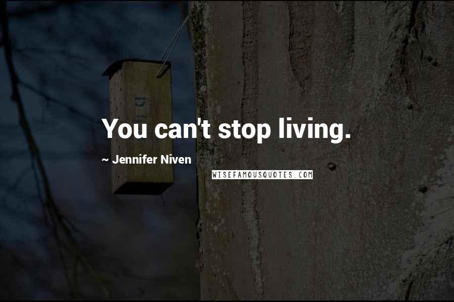 Jennifer Niven quotes: You can't stop living.