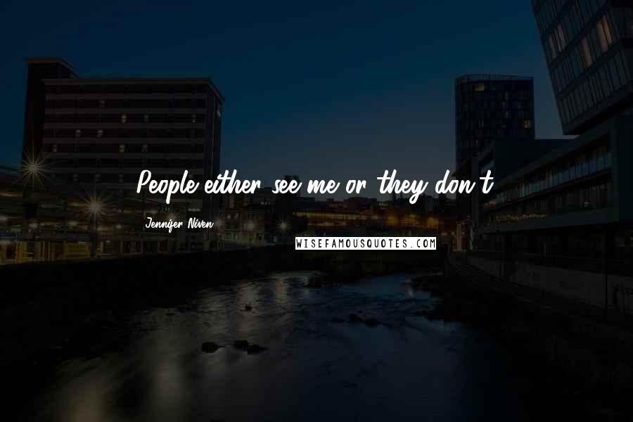 Jennifer Niven quotes: People either see me or they don't.