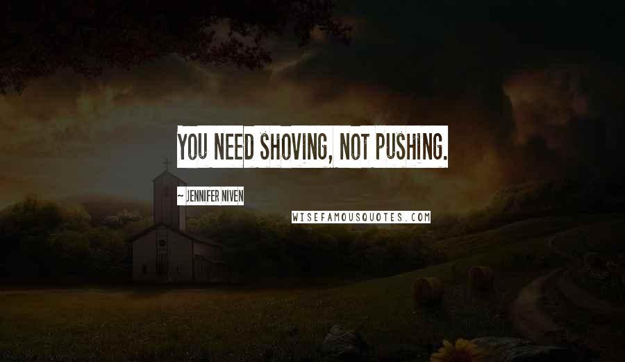 Jennifer Niven quotes: You need shoving, not pushing.