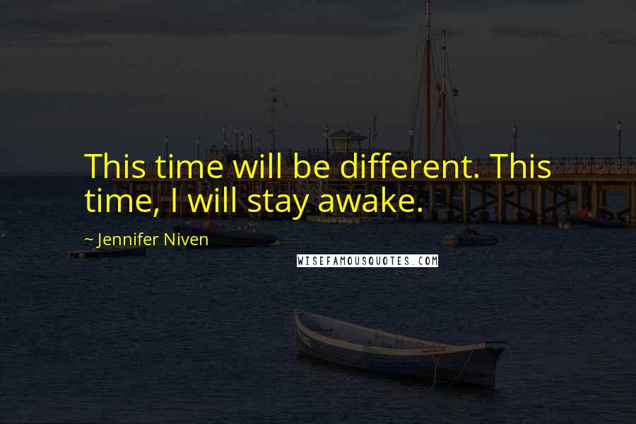 Jennifer Niven quotes: This time will be different. This time, I will stay awake.