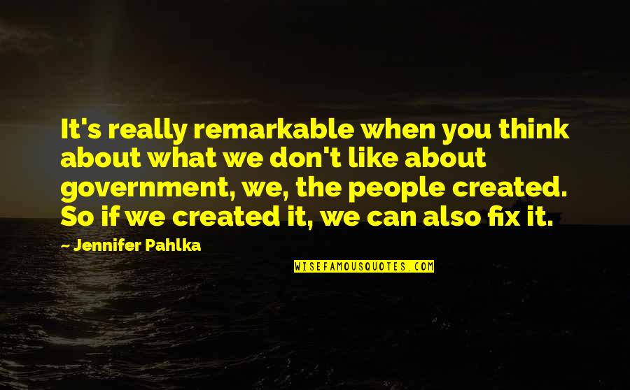 Jennifer Pahlka Quotes By Jennifer Pahlka: It's really remarkable when you think about what
