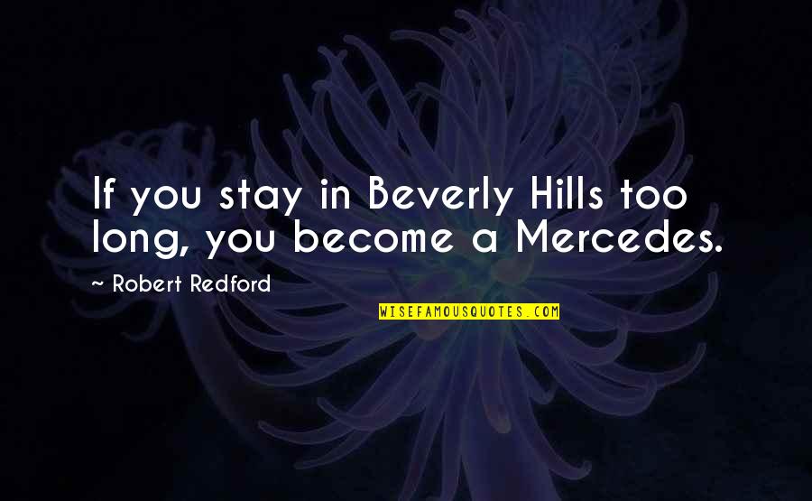 Jennifer Pahlka Quotes By Robert Redford: If you stay in Beverly Hills too long,