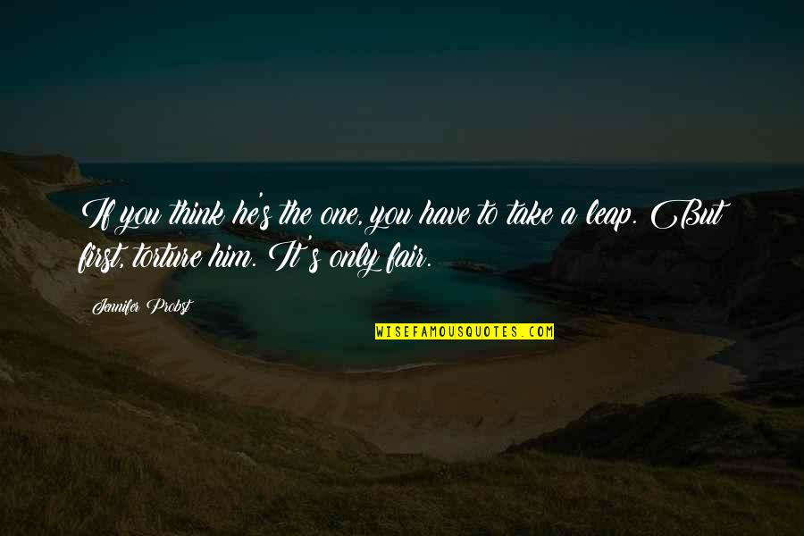 Jennifer Probst Quotes By Jennifer Probst: If you think he's the one, you have Jennifer Probst Quotes By Jennifer Probst: If you think he's the one, you have