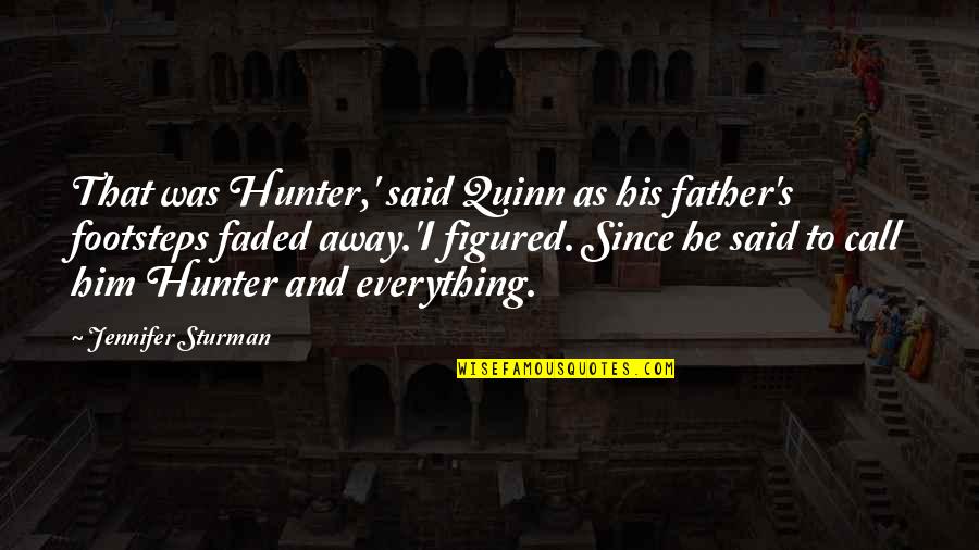 Jennifer Quinn Quotes By Jennifer Sturman: That was Hunter,' said Quinn as his father's Jennifer Quinn Quotes By Jennifer Sturman: That was Hunter,' said Quinn as his father's