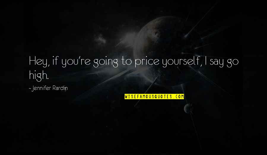 Jennifer Rardin Quotes By Jennifer Rardin: Hey, if you're going to price yourself, I