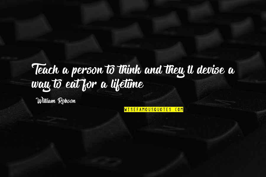 Jennifer Rardin Quotes By William Robson: Teach a person to think and they'll devise