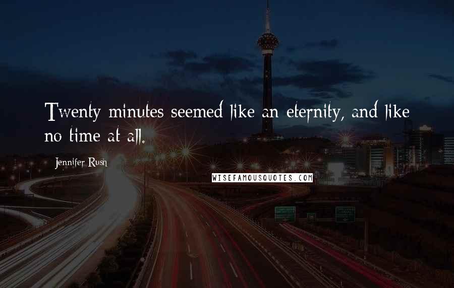 Jennifer Rush quotes: Twenty minutes seemed like an eternity, and like no time at all.