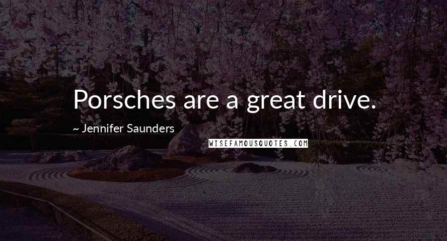 Jennifer Saunders quotes: Porsches are a great drive.