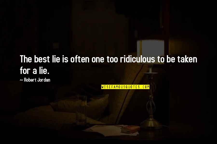 Jennifer Suhr Quotes By Robert Jordan: The best lie is often one too ridiculous