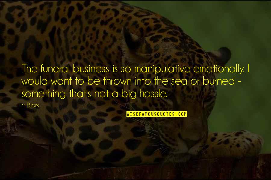 Jennifer Tress Quotes By Bjork: The funeral business is so manipulative emotionally. I