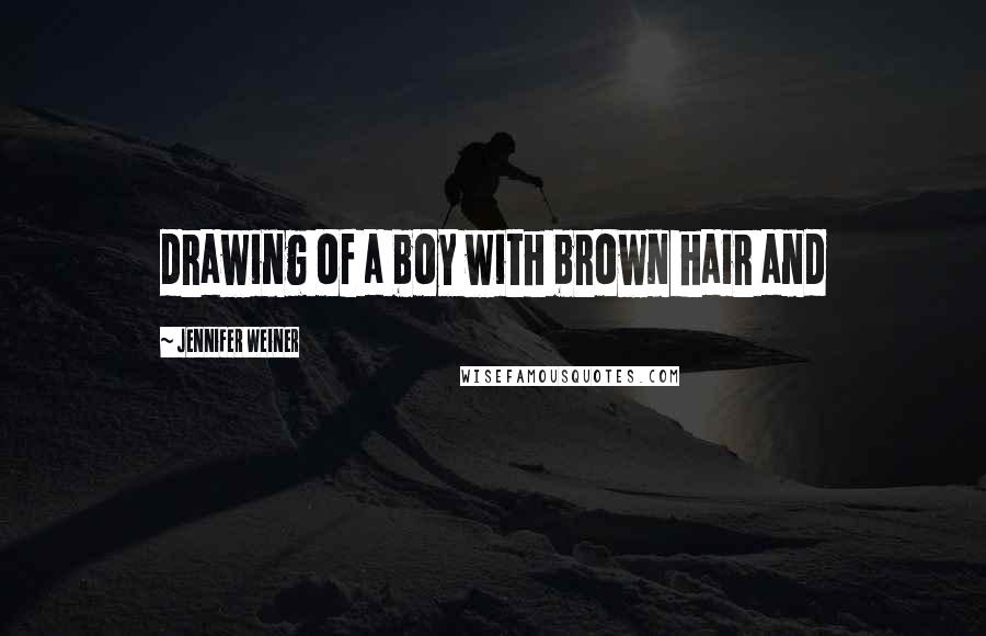 Jennifer Weiner quotes: drawing of a boy with brown hair and