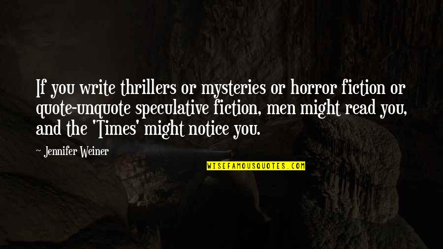 Jennifer Weiner Quotes By Jennifer Weiner: If you write thrillers or mysteries or horror