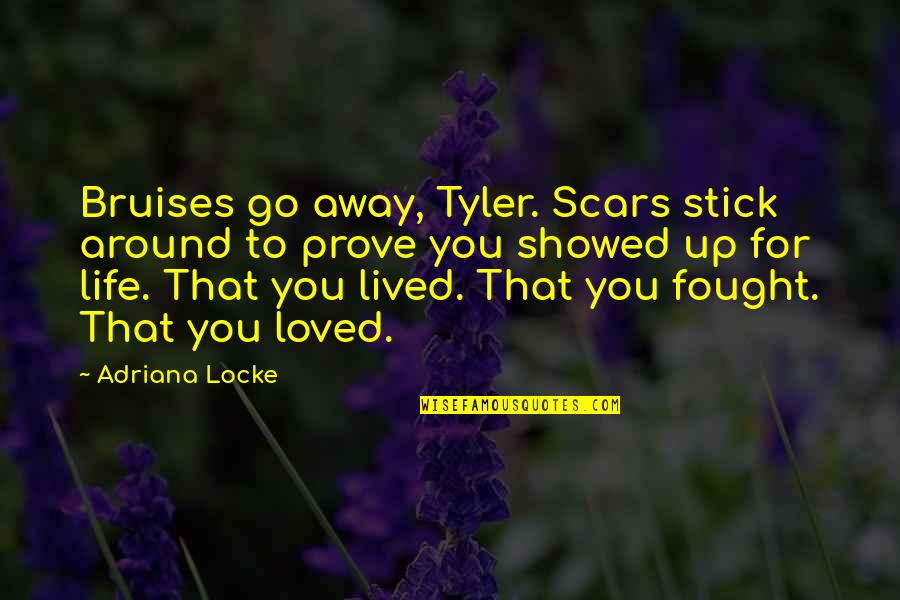 Jennifer Winget Beyhadh Quotes By Adriana Locke: Bruises go away, Tyler. Scars stick around to Jennifer Winget Beyhadh Quotes By Adriana Locke: Bruises go away, Tyler. Scars stick around to