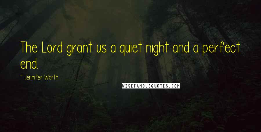 Jennifer Worth quotes: The Lord grant us a quiet night and a perfect end.