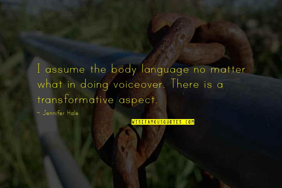 Jennifer's Body Quotes By Jennifer Hale: I assume the body language no matter what
