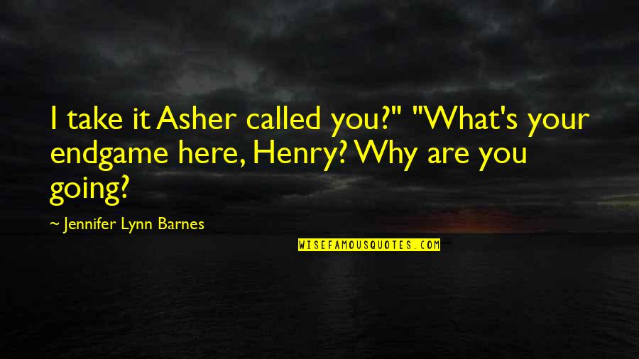 Jennifer's Quotes By Jennifer Lynn Barnes: I take it Asher called you?" "What's your