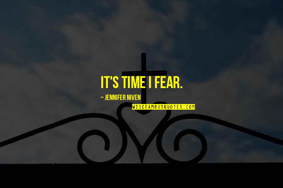 Jennifer's Quotes By Jennifer Niven: it's time I fear.